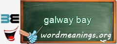 WordMeaning blackboard for galway bay